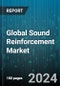 Global Sound Reinforcement Market by Format (Analog, Digital), Type (Audio Mixers, Microphones, Power Amplifiers), End-user - Forecast 2024-2030 - Product Image