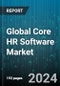 Global Core HR Software Market by Component (Services, Software), Industry (Aerospace & Defense, Automotive & Transportation, Banking, Financial Services & Insurance), Deployment - Forecast 2024-2030 - Product Image
