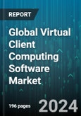 Global Virtual Client Computing Software Market by Product (Service, Solution), Enterprise Size (Large Enterprise, Small & Medium Enterprise), Deployment, End-user - Forecast 2024-2030- Product Image