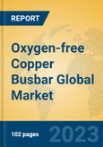 Oxygen-free Copper Busbar Global Market Insights 2023, Analysis and Forecast to 2028, by Manufacturers, Regions, Technology, Application, Product Type- Product Image