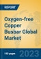 Oxygen-free Copper Busbar Global Market Insights 2023, Analysis and Forecast to 2028, by Manufacturers, Regions, Technology, Application, Product Type - Product Image