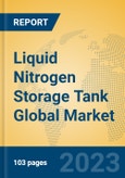 Liquid Nitrogen Storage Tank Global Market Insights 2023, Analysis and Forecast to 2028, by Manufacturers, Regions, Technology, Application, Product Type- Product Image