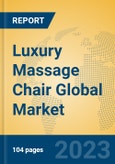 Luxury Massage Chair Global Market Insights 2023, Analysis and Forecast to 2028, by Manufacturers, Regions, Technology, Application, Product Type- Product Image