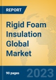 Rigid Foam Insulation Global Market Insights 2023, Analysis and Forecast to 2028, by Manufacturers, Regions, Technology, Application, Product Type- Product Image
