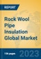 Rock Wool Pipe Insulation Global Market Insights 2023, Analysis and Forecast to 2028, by Manufacturers, Regions, Technology, Application, Product Type - Product Image