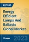 Energy Efficient Lamps And Ballasts Global Market Insights 2023, Analysis and Forecast to 2028, by Manufacturers, Regions, Technology, Application, Product Type - Product Thumbnail Image