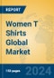 Women T Shirts Global Market Insights 2024, Analysis and Forecast to 2029, by Manufacturers, Regions, Technology, Application - Product Image