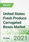 United States Fresh Produce Corrugated Boxes Market 2021-2024 - Product Thumbnail Image