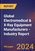 Global Electromedical & X-Ray Equipment Manufacturers - Industry Report- Product Image