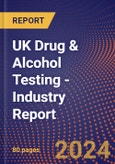 UK Drug & Alcohol Testing - Industry Report- Product Image