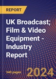 UK Broadcast; Film & Video Equipment - Industry Report- Product Image