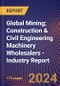 Global Mining; Construction & Civil Engineering Machinery Wholesalers - Industry Report - Product Image