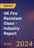 UK Fire Resistant Glass - Industry Report- Product Image