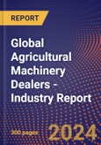 Global Agricultural Machinery Dealers - Industry Report- Product Image