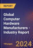 Global Computer Hardware Manufacturers - Industry Report- Product Image