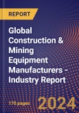 Global Construction & Mining Equipment Manufacturers - Industry Report- Product Image