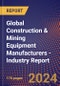 Global Construction & Mining Equipment Manufacturers - Industry Report - Product Image