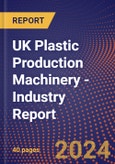 UK Plastic Production Machinery - Industry Report- Product Image