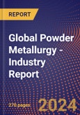 Global Powder Metallurgy - Industry Report- Product Image