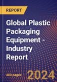Global Plastic Packaging Equipment - Industry Report- Product Image