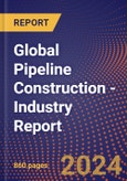 Global Pipeline Construction - Industry Report- Product Image