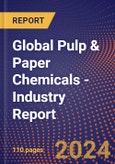 Global Pulp & Paper Chemicals - Industry Report- Product Image