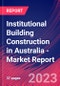 Institutional Building Construction in Australia - Industry Market Research Report - Product Image