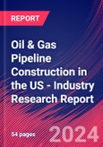 Oil & Gas Pipeline Construction in the US - Industry Research Report- Product Image