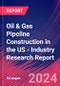 Oil & Gas Pipeline Construction in the US - Industry Research Report - Product Thumbnail Image
