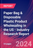 Paper Bag & Disposable Plastic Product Wholesaling in the US - Industry Research Report- Product Image