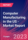 Computer Manufacturing in the US - Industry Market Research Report- Product Image
