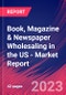 Book, Magazine & Newspaper Wholesaling in the US - Industry Market Research Report - Product Image