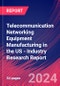 Telecommunication Networking Equipment Manufacturing in the US - Industry Research Report - Product Thumbnail Image
