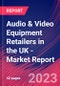 Audio & Video Equipment Retailers in the UK - Industry Market Research Report - Product Thumbnail Image