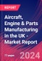 Aircraft, Engine & Parts Manufacturing in the UK - Industry Market Research Report - Product Thumbnail Image