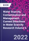 Water Scarcity, Contamination and Management. Current Directions in Water Scarcity Research Volume 5 - Product Image