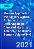 Modern Approach to the Salivary Glands, An Issue of Otolaryngologic Clinics of North America. The Clinics: Surgery Volume 54-3- Product Image
