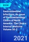 Gastrointestinal Infections, An Issue of Gastroenterology Clinics of North America. The Clinics: Internal Medicine Volume 50-2 - Product Image