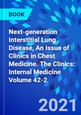 Next-Generation Interstitial Lung Disease, An Issue of Clinics in Chest Medicine. The Clinics: Internal Medicine Volume 42-2- Product Image