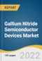Gallium Nitride Semiconductor Devices Market Size, Share & Trends Analysis Report by Product, by Component, by Wafer Size, by End Use, by Region, and Segment Forecasts, 2022-2030 - Product Image