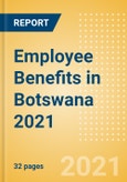 Employee Benefits in Botswana 2021- Product Image