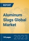 Aluminum Slugs Global Market Insights 2023, Analysis and Forecast to 2028, by Manufacturers, Regions, Technology, Application, Product Type - Product Image