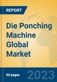 Die Ponching Machine Global Market Insights 2023, Analysis and Forecast to 2028, by Manufacturers, Regions, Technology, Application, Product Type- Product Image