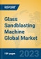 Glass Sandblasting Machine Global Market Insights 2023, Analysis and Forecast to 2028, by Manufacturers, Regions, Technology, Application, Product Type - Product Thumbnail Image