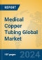 Medical Copper Tubing Global Market Insights 2024, Analysis and Forecast to 2029, by Manufacturers, Regions, Technology, Application, Product Type - Product Image