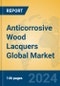 Anticorrosive Wood Lacquers Global Market Insights 2024, Analysis and Forecast to 2029, by Manufacturers, Regions, Technology, Application, and Product Type - Product Image