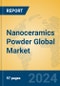Nanoceramics Powder Global Market Insights 2024, Analysis and Forecast to 2029, by Manufacturers, Regions, Technology - Product Image