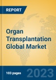 Organ Transplantation Global Market Insights 2023, Analysis and Forecast to 2028, by Manufacturers, Regions, Technology, Application, Product Type- Product Image