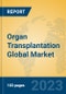 Organ Transplantation Global Market Insights 2023, Analysis and Forecast to 2028, by Manufacturers, Regions, Technology, Application, Product Type - Product Image