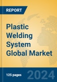 Plastic Welding System Global Market Insights 2024, Analysis and Forecast to 2029, by Manufacturers, Regions, Technology, Application- Product Image